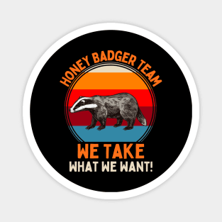 Honey Badger Team We Take What We Want! Magnet